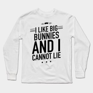 I like big bunnies and I cannot lie Long Sleeve T-Shirt